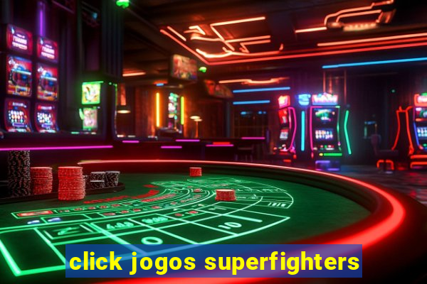 click jogos superfighters